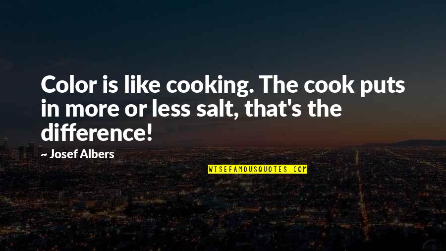 Bart Maverick Quotes By Josef Albers: Color is like cooking. The cook puts in