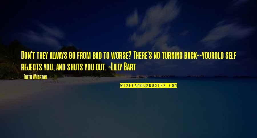 Bart Sad Quotes By Edith Wharton: Don't they always go from bad to worse? Bart Sad Quotes By Edith Wharton: Don't they always go from bad to worse?