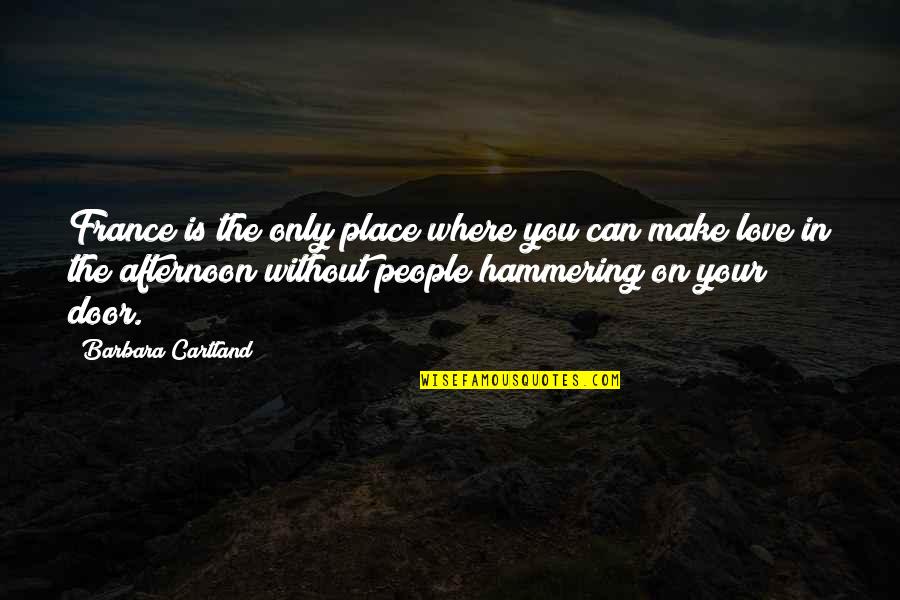 Bart Yasso Quotes By Barbara Cartland: France is the only place where you can Bart Yasso Quotes By Barbara Cartland: France is the only place where you can
