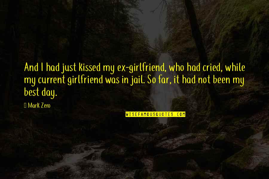 Bartak Seat Quotes By Mark Zero: And I had just kissed my ex-girlfriend, who