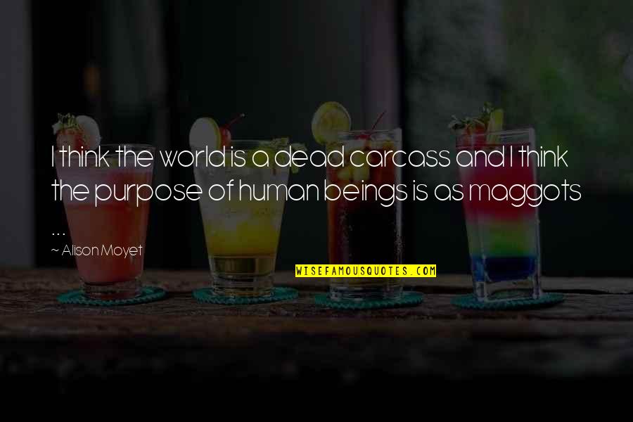 Bartali Quest Quotes By Alison Moyet: I think the world is a dead carcass Bartali Quest Quotes By Alison Moyet: I think the world is a dead carcass
