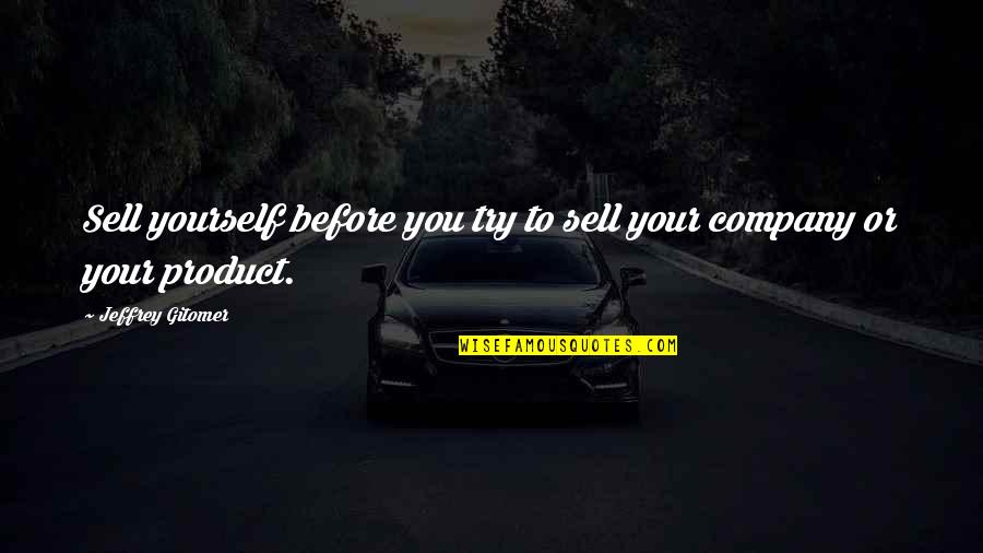 Bartali Quest Quotes By Jeffrey Gitomer: Sell yourself before you try to sell your Bartali Quest Quotes By Jeffrey Gitomer: Sell yourself before you try to sell your