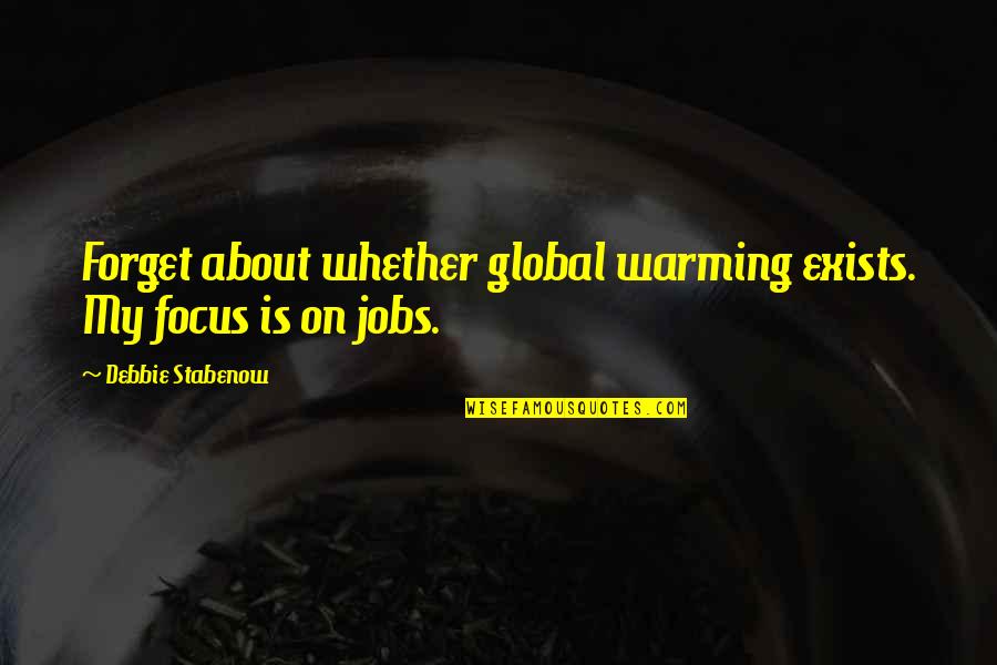 Bartali Quotes By Debbie Stabenow: Forget about whether global warming exists. My focus Bartali Quotes By Debbie Stabenow: Forget about whether global warming exists. My focus