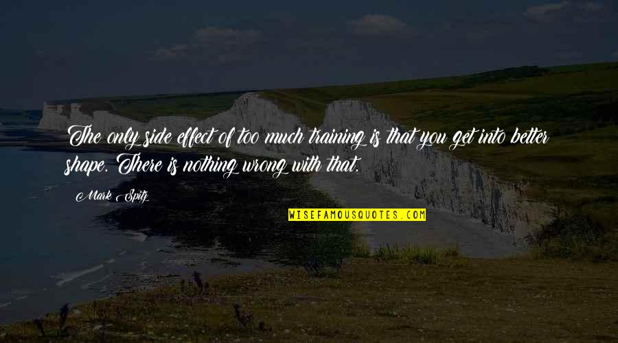 Bartas Heberle Quotes By Mark Spitz: The only side effect of too much training Bartas Heberle Quotes By Mark Spitz: The only side effect of too much training