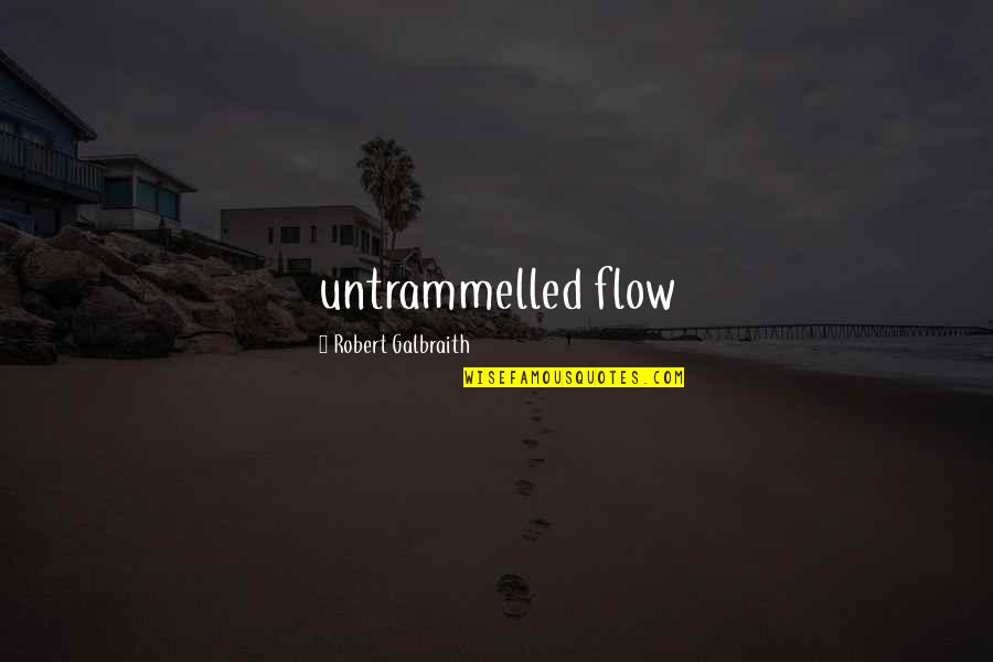 Bartas Heberle Quotes By Robert Galbraith: untrammelled flow Bartas Heberle Quotes By Robert Galbraith: untrammelled flow