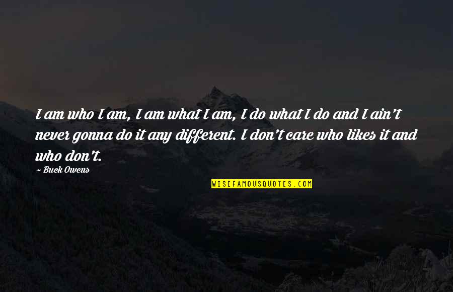 Bartella Pontoon Quotes By Buck Owens: I am who I am, I am what