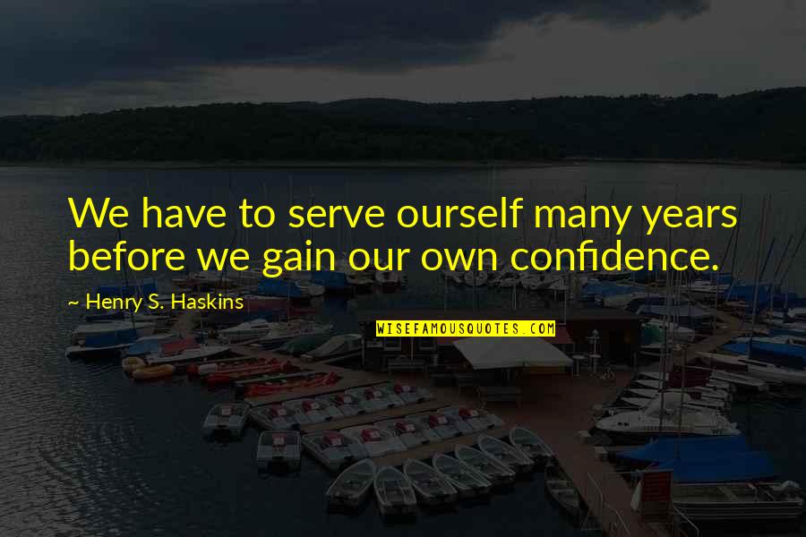 Bartellas Quotes By Henry S. Haskins: We have to serve ourself many years before