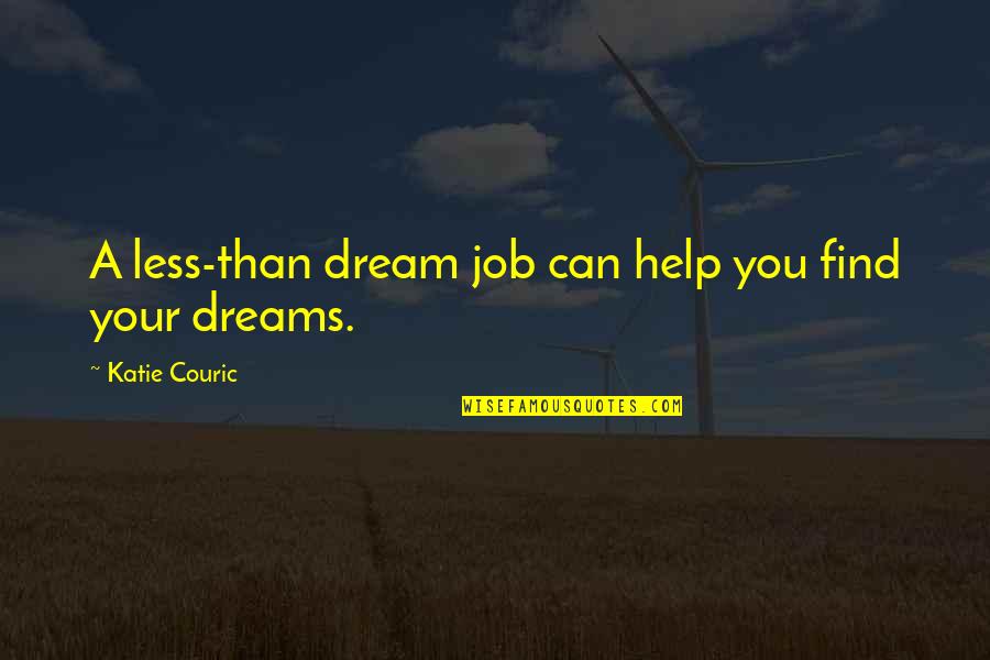 Bartelli Coffee Quotes By Katie Couric: A less-than dream job can help you find Bartelli Coffee Quotes By Katie Couric: A less-than dream job can help you find