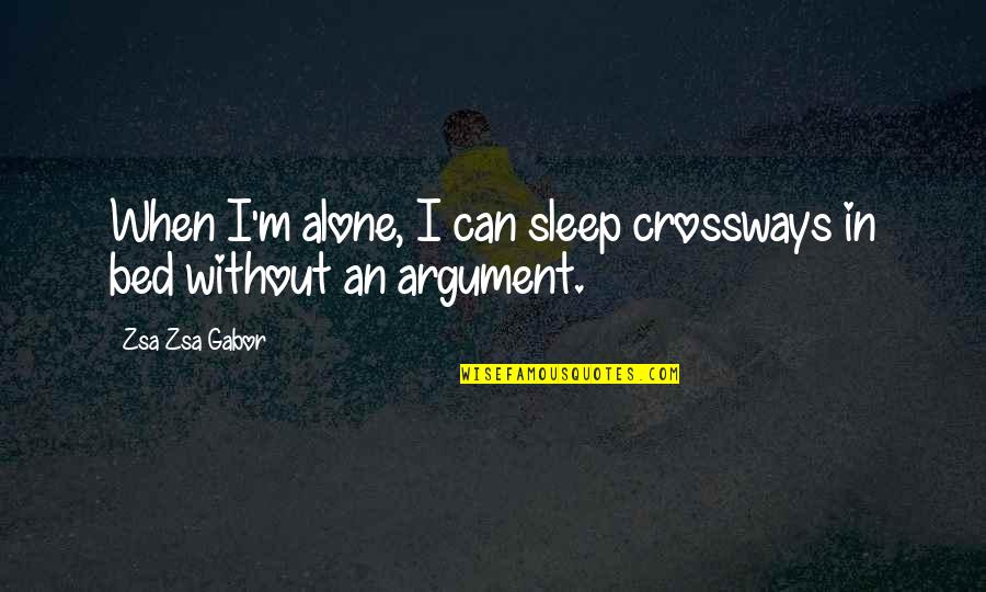 Bartenstein East Quotes By Zsa Zsa Gabor: When I'm alone, I can sleep crossways in