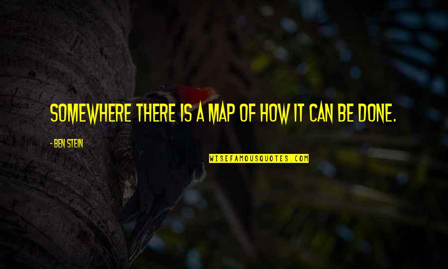 Bartenstein Ostpreussen Quotes By Ben Stein: Somewhere there is a map of how it Bartenstein Ostpreussen Quotes By Ben Stein: Somewhere there is a map of how it
