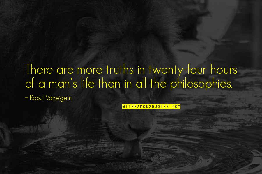 Bartenstein Ostpreussen Quotes By Raoul Vaneigem: There are more truths in twenty-four hours of Bartenstein Ostpreussen Quotes By Raoul Vaneigem: There are more truths in twenty-four hours of