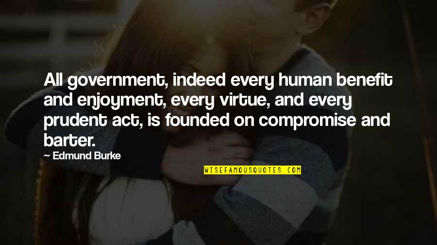 Barter 6 Quotes By Edmund Burke: All government, indeed every human benefit and enjoyment,