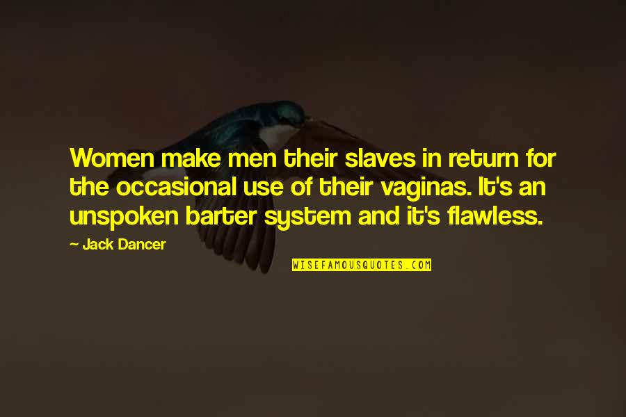 Barter 6 Quotes By Jack Dancer: Women make men their slaves in return for