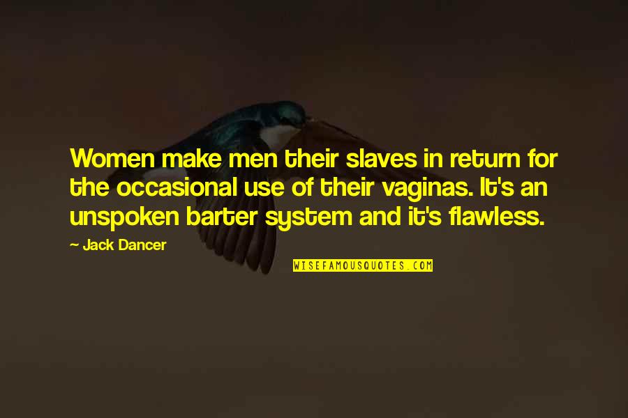 Barter 6 Quotes By Jack Dancer: Women make men their slaves in return for Barter 6 Quotes By Jack Dancer: Women make men their slaves in return for