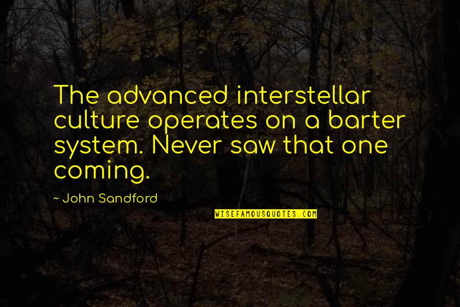 Barter 6 Quotes By John Sandford: The advanced interstellar culture operates on a barter Barter 6 Quotes By John Sandford: The advanced interstellar culture operates on a barter