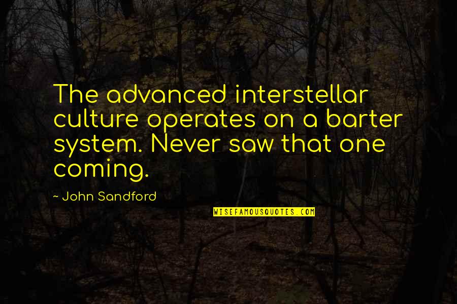 Barter 6 Quotes By John Sandford: The advanced interstellar culture operates on a barter