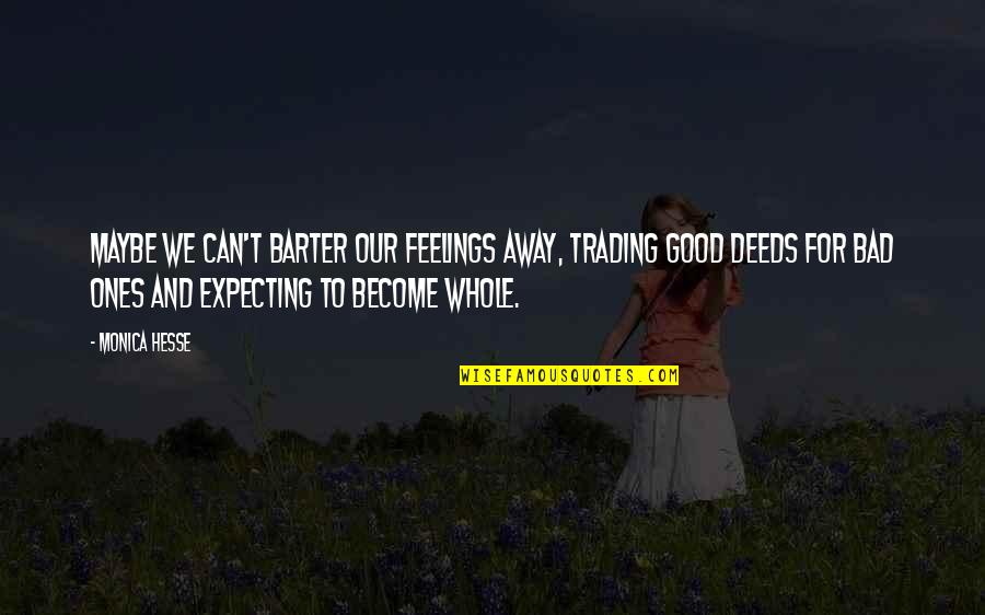 Barter 6 Quotes By Monica Hesse: Maybe we can't barter our feelings away, trading Barter 6 Quotes By Monica Hesse: Maybe we can't barter our feelings away, trading