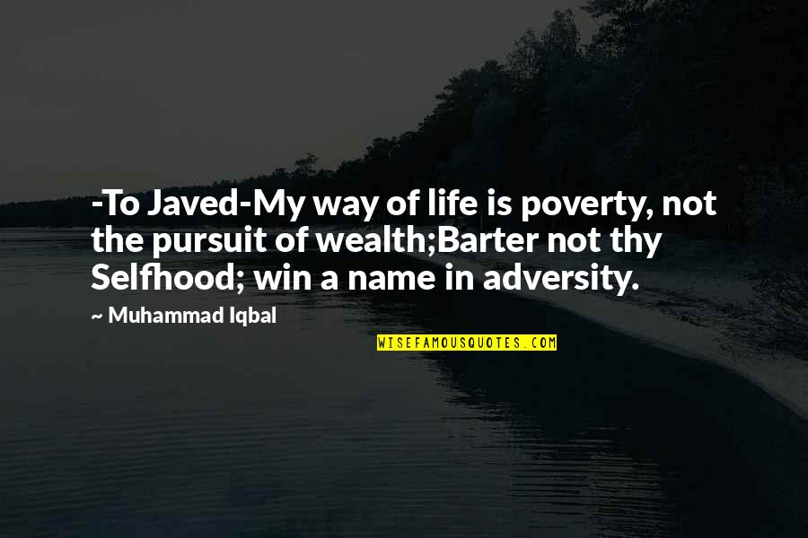 Barter 6 Quotes By Muhammad Iqbal: -To Javed-My way of life is poverty, not