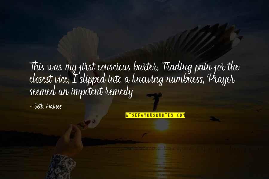 Barter 6 Quotes By Seth Haines: This was my first conscious barter. Trading pain Barter 6 Quotes By Seth Haines: This was my first conscious barter. Trading pain