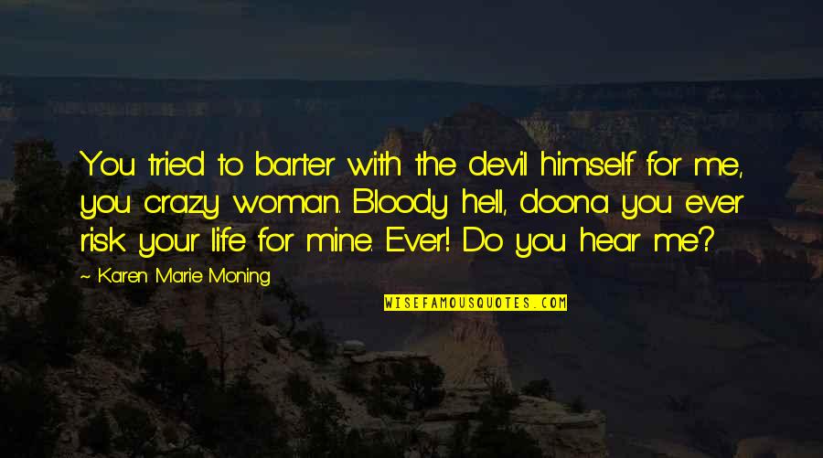 Barter In Life Quotes By Karen Marie Moning: You tried to barter with the devil himself
