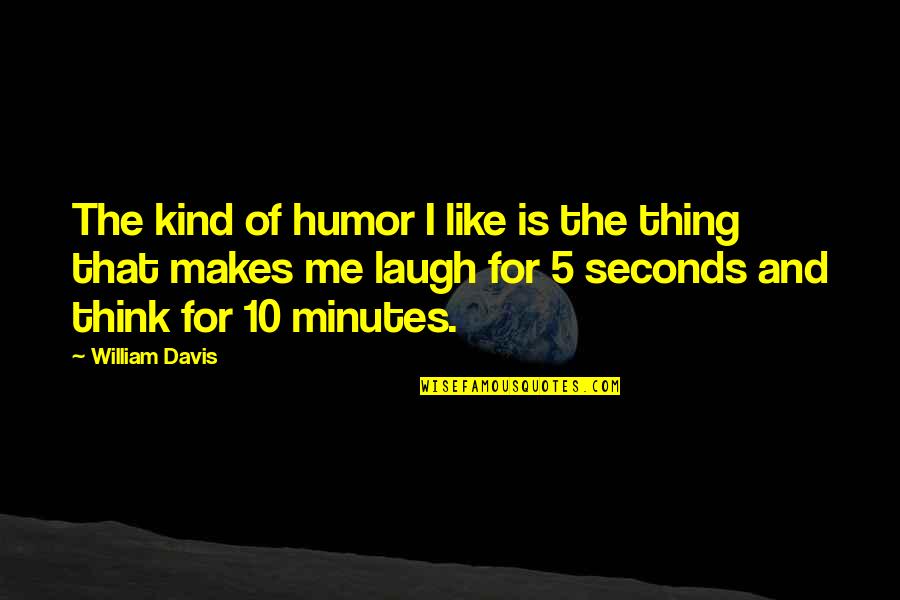 Barter In Life Quotes By William Davis: The kind of humor I like is the