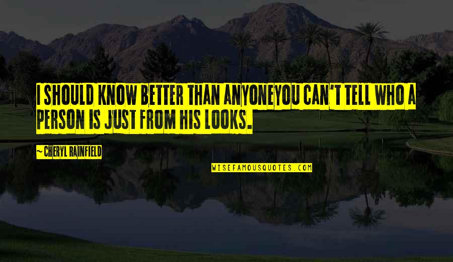 Barter Kings Quotes By Cheryl Rainfield: I should know better than anyoneyou can't tell