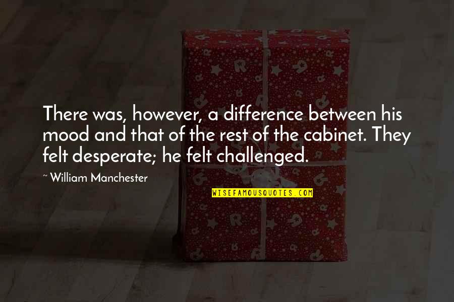 Barter Kings Quotes By William Manchester: There was, however, a difference between his mood