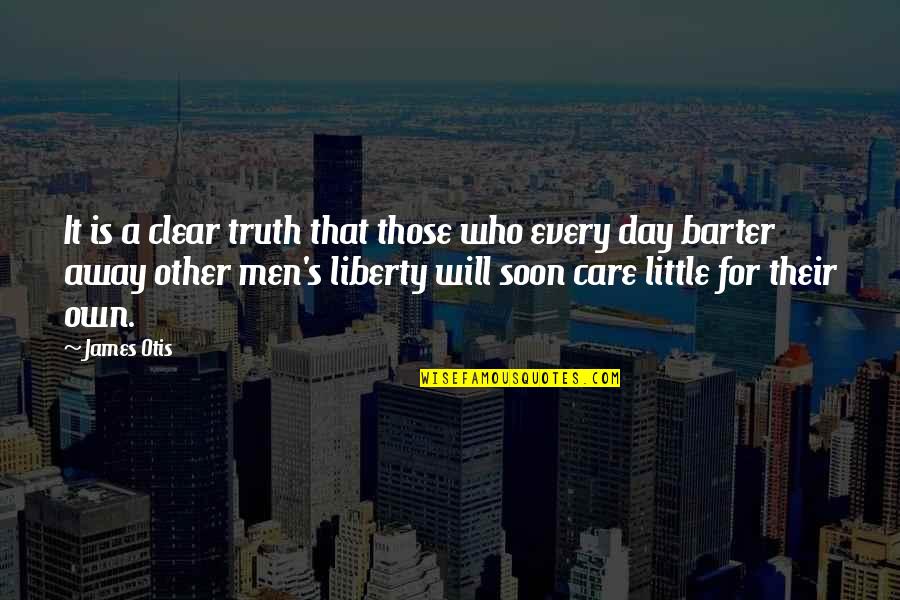 Barter Quotes By James Otis: It is a clear truth that those who