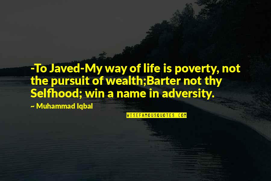 Barter Quotes By Muhammad Iqbal: -To Javed-My way of life is poverty, not