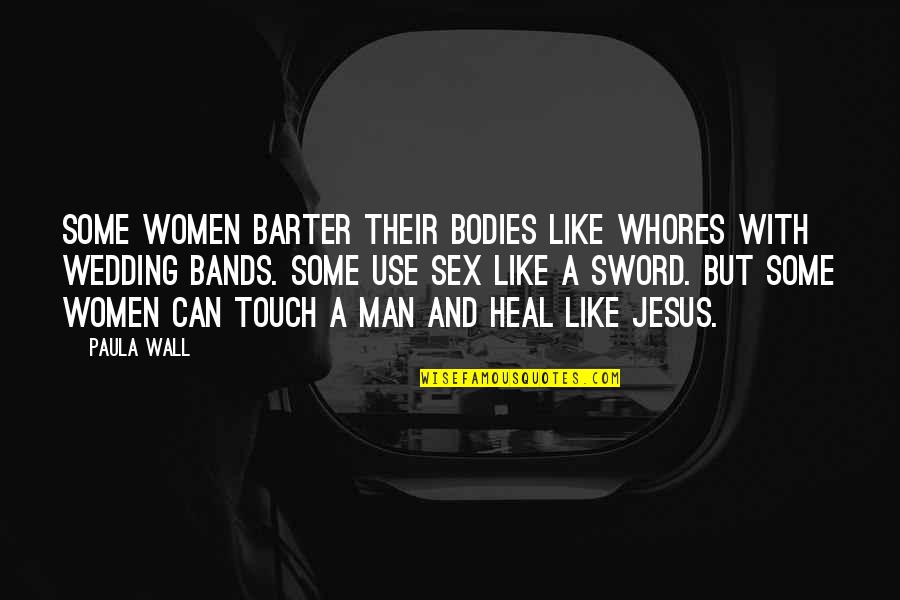 Barter Quotes By Paula Wall: Some women barter their bodies like whores with