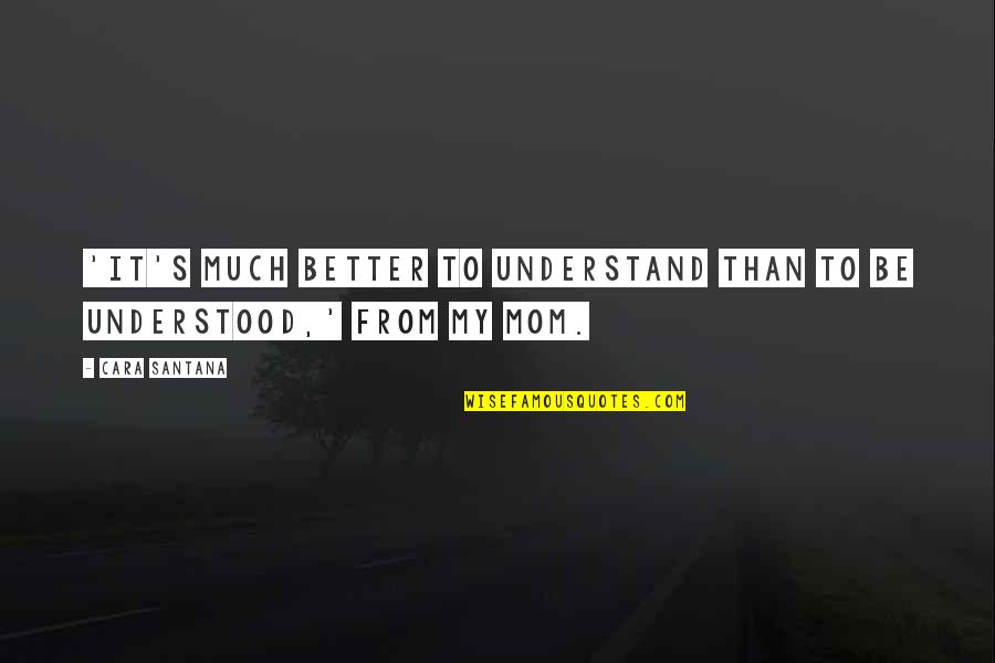 Bartered Life Quotes By Cara Santana: 'It's much better to understand than to be