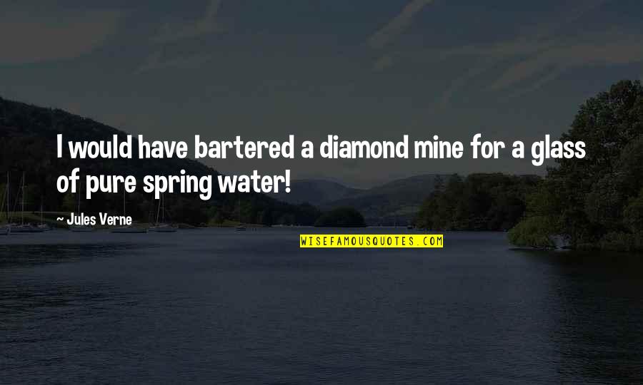 Bartered Quotes By Jules Verne: I would have bartered a diamond mine for