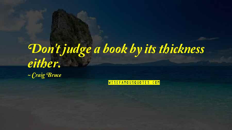 Bartering Examples Quotes By Craig Bruce: Don't judge a book by its thickness either.