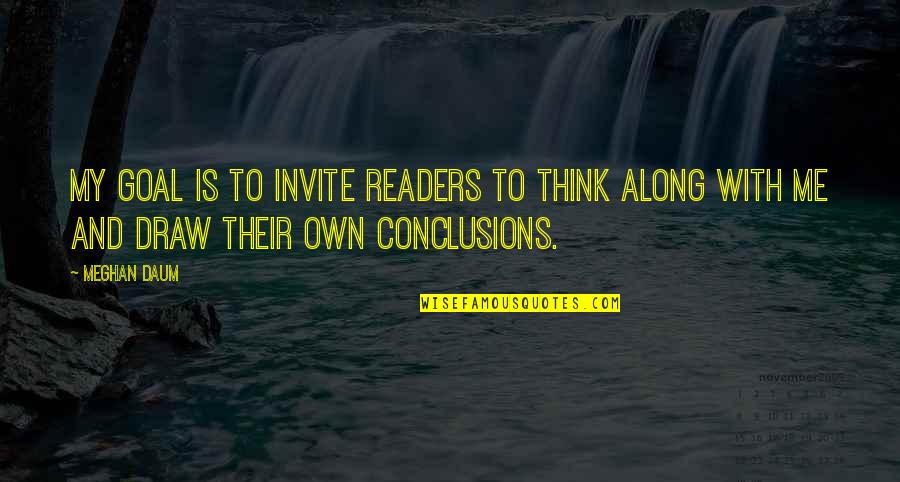 Bartering Services Quotes By Meghan Daum: My goal is to invite readers to think