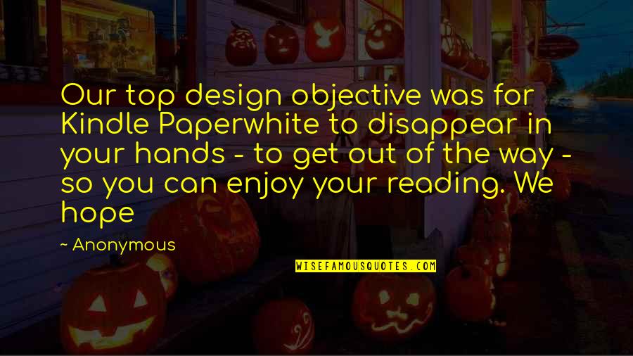 Bartertown Quotes By Anonymous: Our top design objective was for Kindle Paperwhite