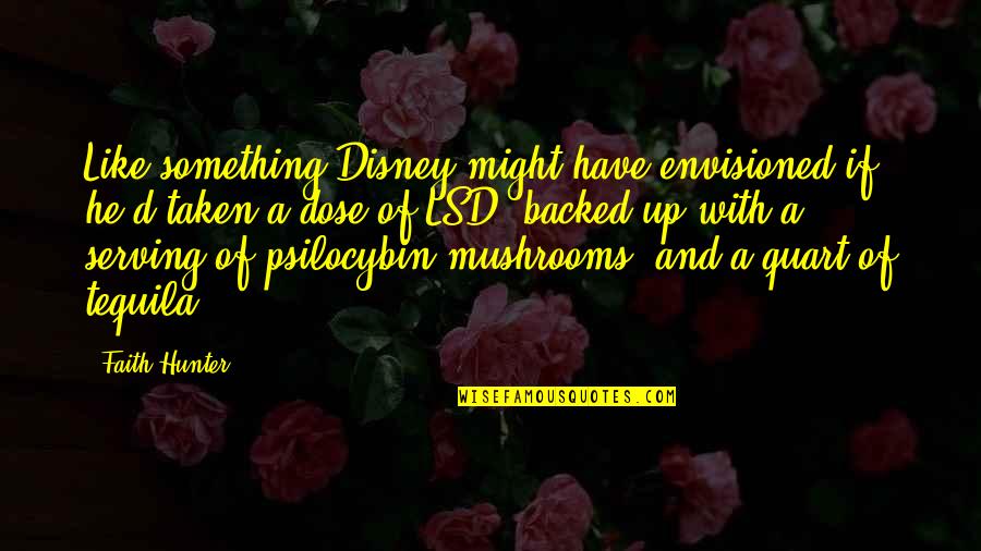 Bartfeld San Francisco Quotes By Faith Hunter: Like something Disney might have envisioned if he'd Bartfeld San Francisco Quotes By Faith Hunter: Like something Disney might have envisioned if he'd
