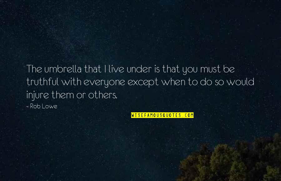 Bartfeld San Francisco Quotes By Rob Lowe: The umbrella that I live under is that Bartfeld San Francisco Quotes By Rob Lowe: The umbrella that I live under is that