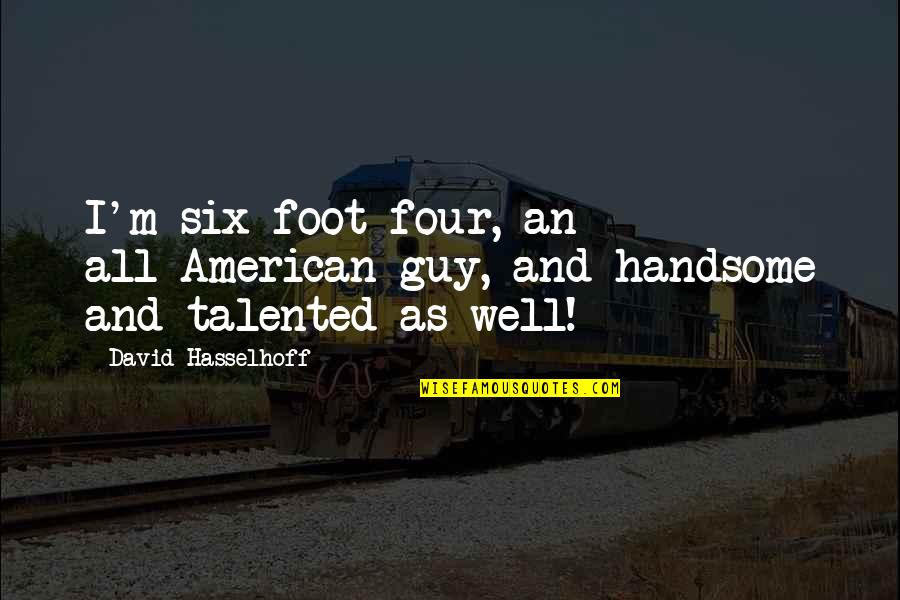 Barth Lemy Mercadal Ouvrages Quotes By David Hasselhoff: I'm six foot four, an all-American guy, and Barth Lemy Mercadal Ouvrages Quotes By David Hasselhoff: I'm six foot four, an all-American guy, and