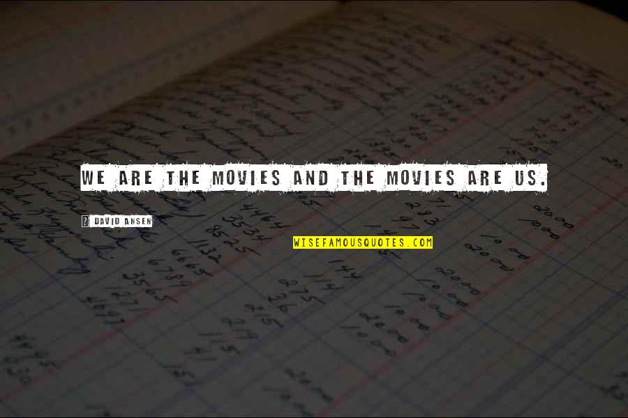 Barth Lemy Quotes By David Ansen: We are the movies and the movies are Barth Lemy Quotes By David Ansen: We are the movies and the movies are