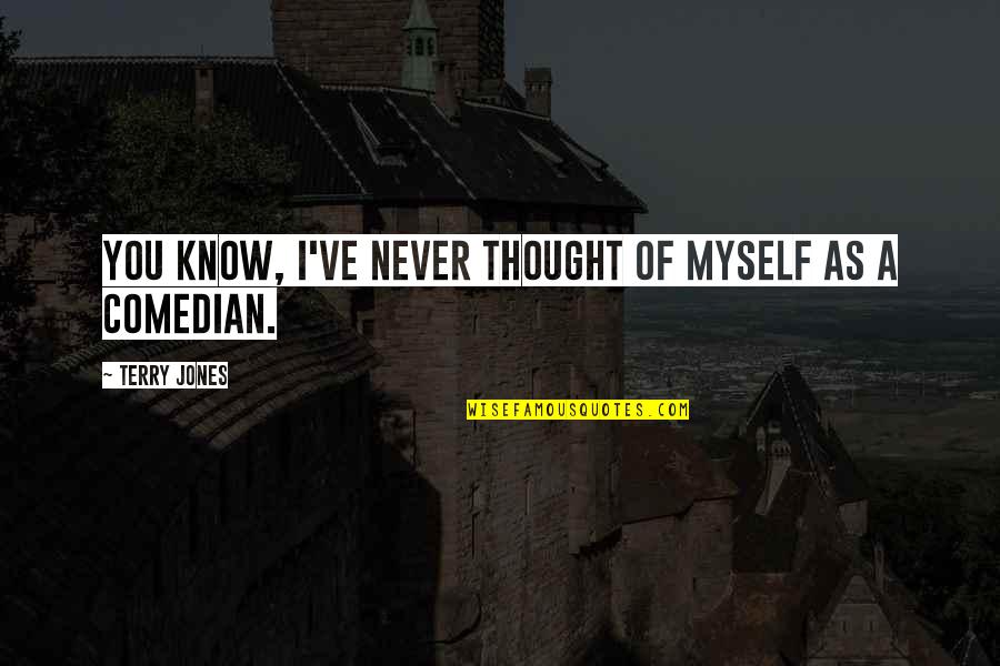 Barth Lemy Quotes By Terry Jones: You know, I've never thought of myself as Barth Lemy Quotes By Terry Jones: You know, I've never thought of myself as