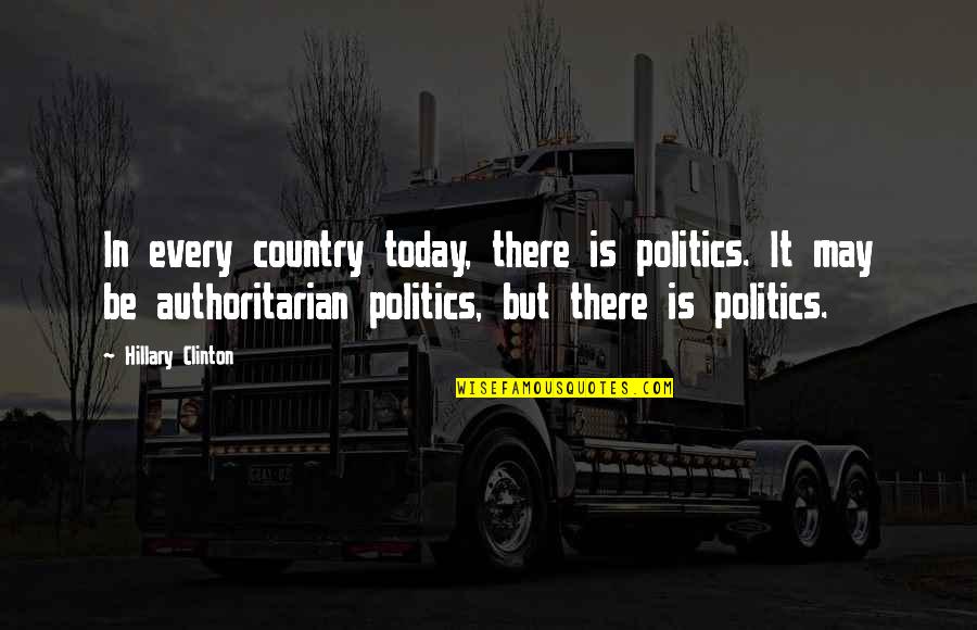 Barthas Donuts Quotes By Hillary Clinton: In every country today, there is politics. It Barthas Donuts Quotes By Hillary Clinton: In every country today, there is politics. It