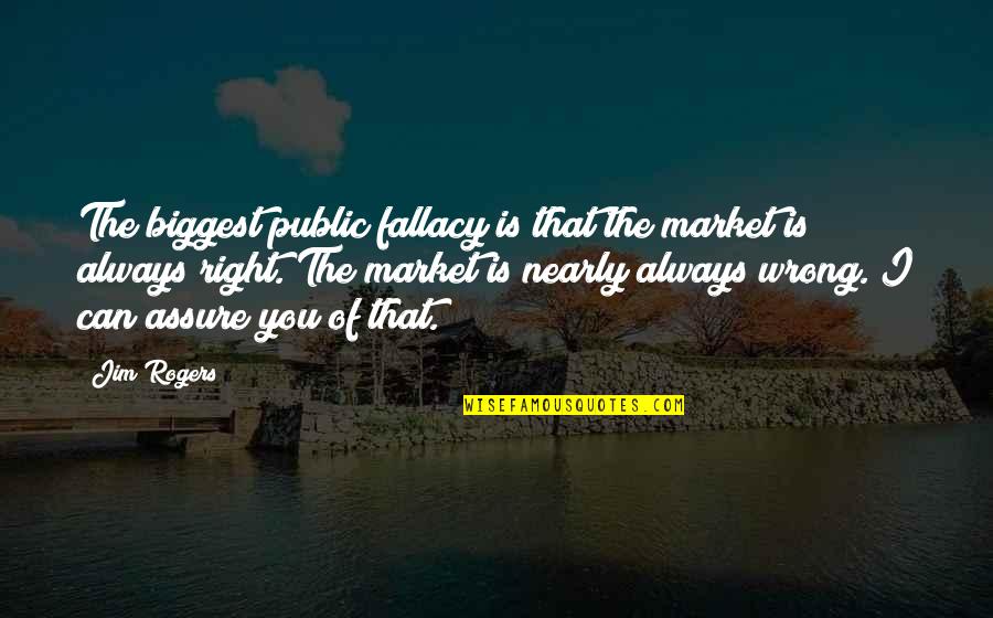 Barthel Quotes By Jim Rogers: The biggest public fallacy is that the market