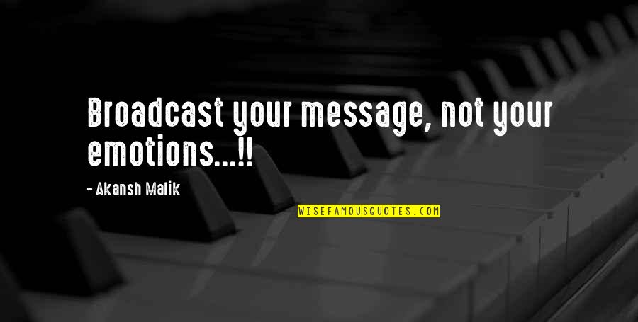 Barthelemy Quotes By Akansh Malik: Broadcast your message, not your emotions...!!