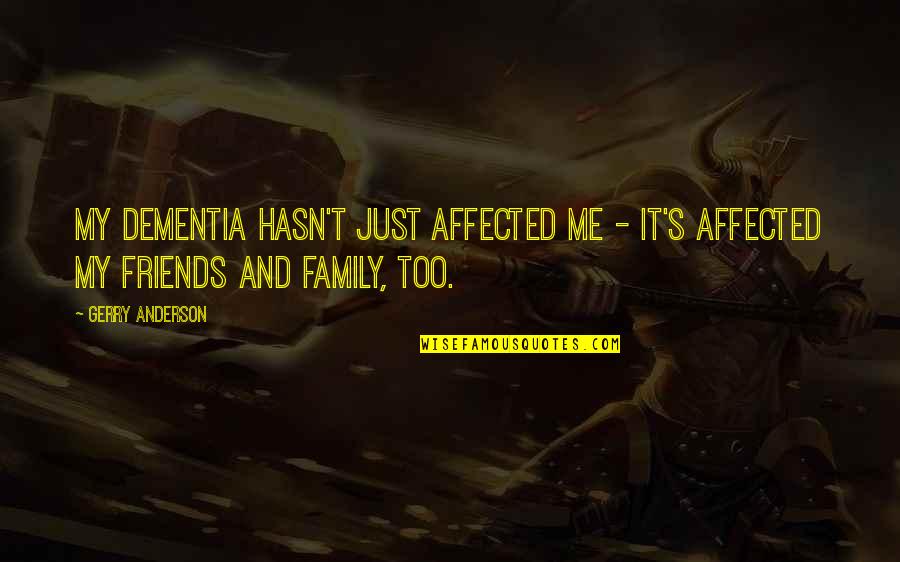 Barthelemy Rose Quotes By Gerry Anderson: My dementia hasn't just affected me - it's