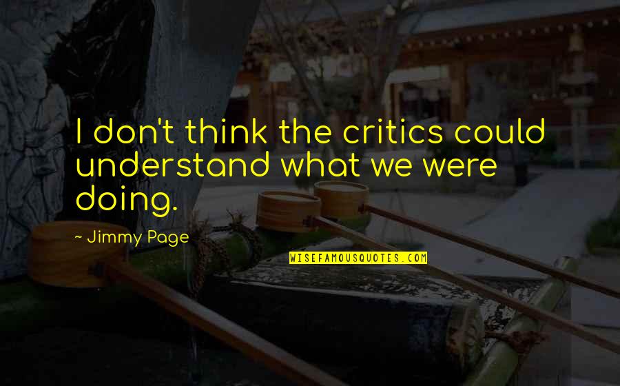 Barthelemy Rose Quotes By Jimmy Page: I don't think the critics could understand what