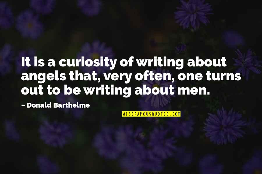 Barthelme Quotes By Donald Barthelme: It is a curiosity of writing about angels
