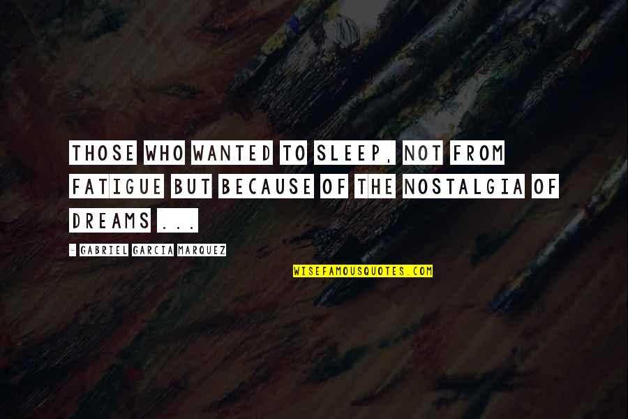 Barthes Myth Quotes By Gabriel Garcia Marquez: Those who wanted to sleep, not from fatigue Barthes Myth Quotes By Gabriel Garcia Marquez: Those who wanted to sleep, not from fatigue