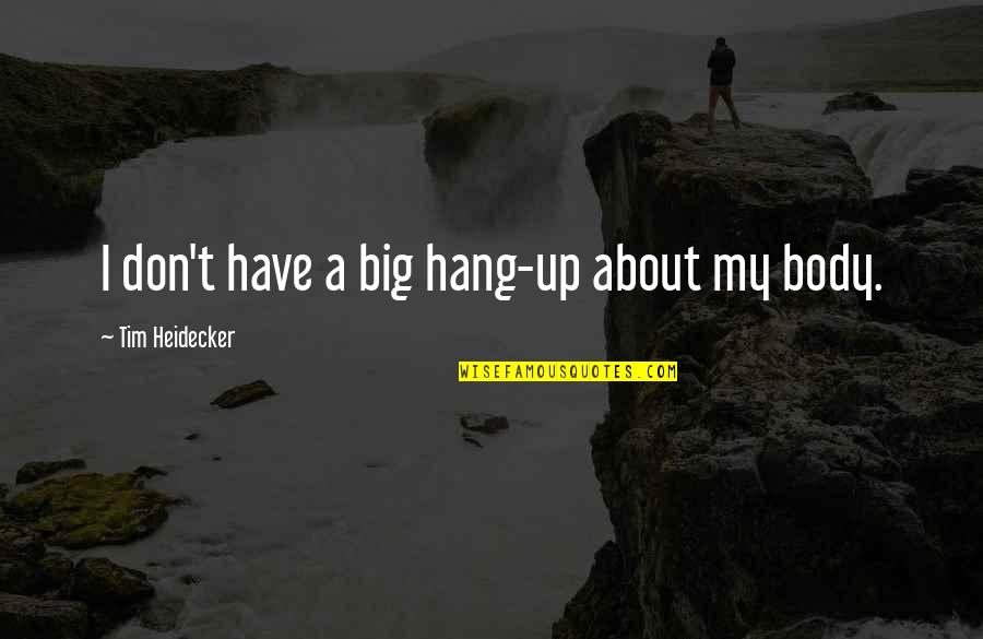 Barthes Myth Quotes By Tim Heidecker: I don't have a big hang-up about my Barthes Myth Quotes By Tim Heidecker: I don't have a big hang-up about my
