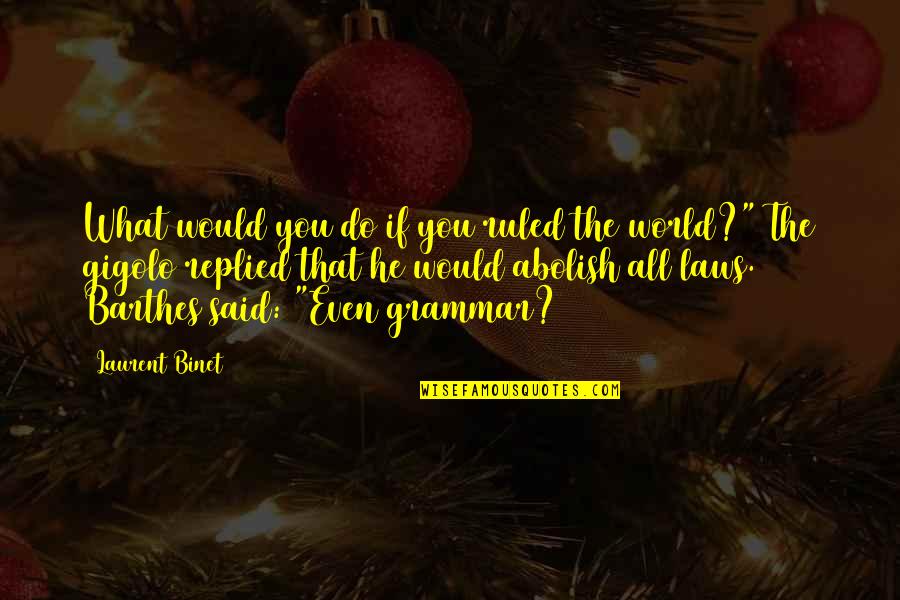 Barthes Quotes By Laurent Binet: What would you do if you ruled the Barthes Quotes By Laurent Binet: What would you do if you ruled the