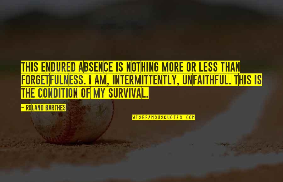 Barthes Quotes By Roland Barthes: This endured absence is nothing more or less Barthes Quotes By Roland Barthes: This endured absence is nothing more or less